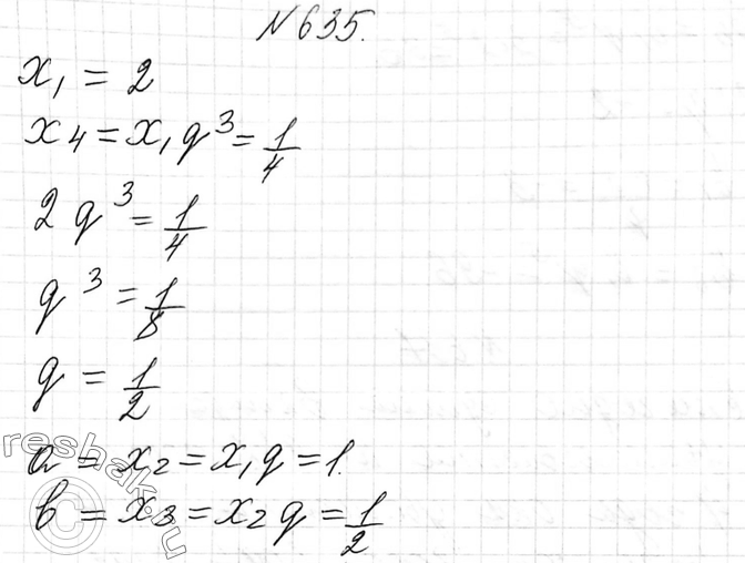 Изображение 635. Геометрическая прогрессия (хn) состоит из четырёх членов: а, b, 1/4. Найдите а и...